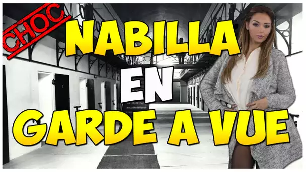 CHOC : NABILLA EN GARDE A VUE !!
