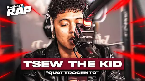 [EXCLU] Tsew The Kid - Quattrocento #PlanèteRap