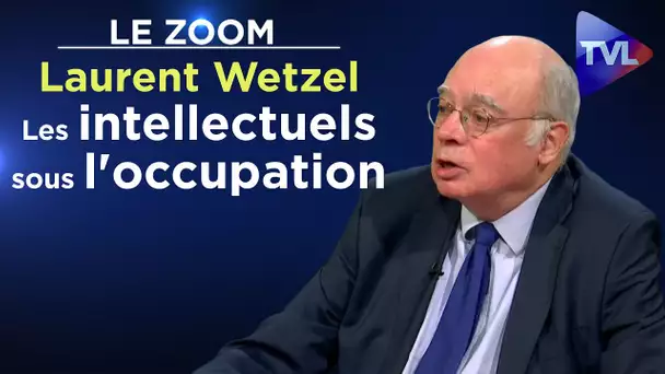 Les intellectuels sous l'occupation - Le Zoom - Laurent Wetzel - TVL