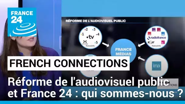 France 24 et la réforme de l'audiovisuel public : qui sommes-nous ? • FRANCE 24
