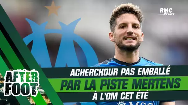 Mercato : Acherchour pas emballé par la piste Mertens à l'OM