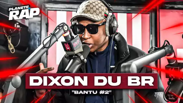 [EXCLU] Dixon du BR - Bantu #2 #PlanèteRap