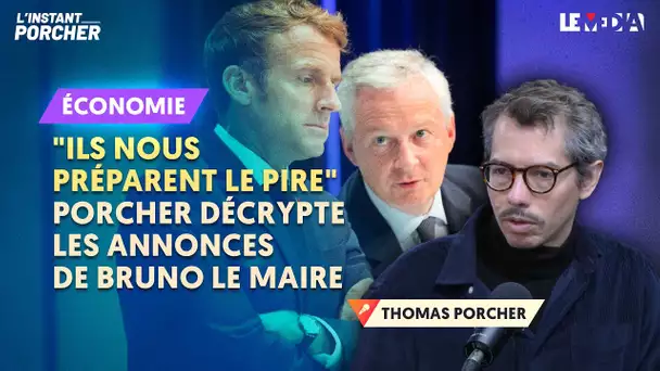 "ILS NOUS PRÉPARENT LE PIRE" : THOMAS PORCHER DÉCRYPTE LES ANNONCES DE BRUNO LE MAIRE