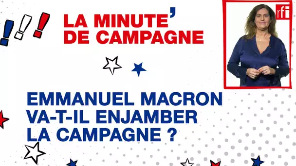 Emmanuel Macron va-t-il enjamber la campagne ? • RFI