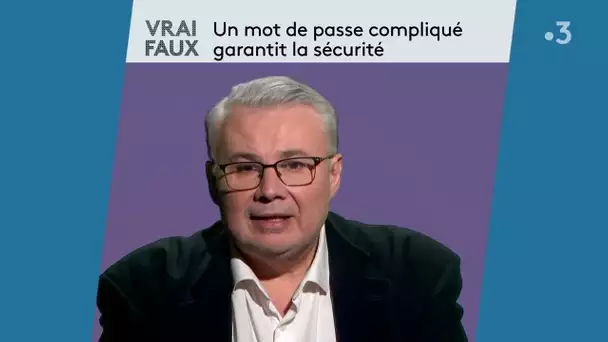 Vrai ou Faux : Un mot de passe compliqué garantit la sécurité ?