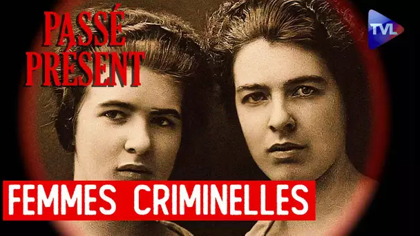 Les grandes criminelles de l'Histoire - Le Nouveau Passé-Présent - TVL