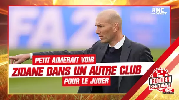 Petit aimerait que "Zidane aille entraîner dans un autre club pour voir ce qu'il pourrait faire"