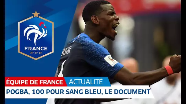 Equipe de France : Paul Pogba - 100 pour sang bleu - le document I FFF 2018