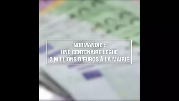 Normandie : une centenaire lègue 2 millions d’euros à la mairie
