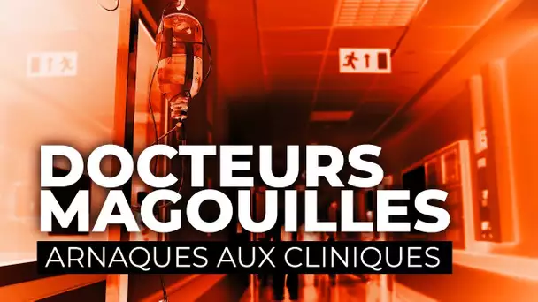 Docteurs Magouille, arnaques aux cliniques