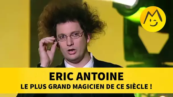 Eric Antoine : le plus grand magicien de ce siècle !