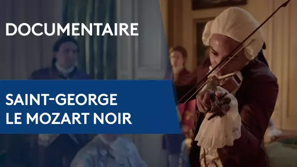 LE CHEVALIER DE SAINT-GEORGE, LE MOZART NOIR | DOCUMENTAIRE