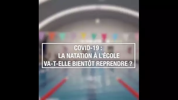 Covid-19 : la natation à l’école va-t-elle bientôt reprendre ?