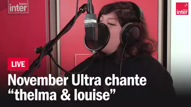 LIVE - November Ultra chante "thelma & Louise"