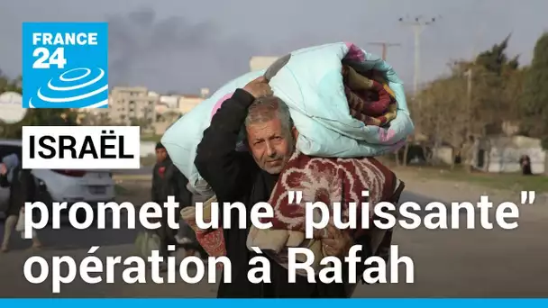 Israël promet une "puissante" opération à Rafah • FRANCE 24