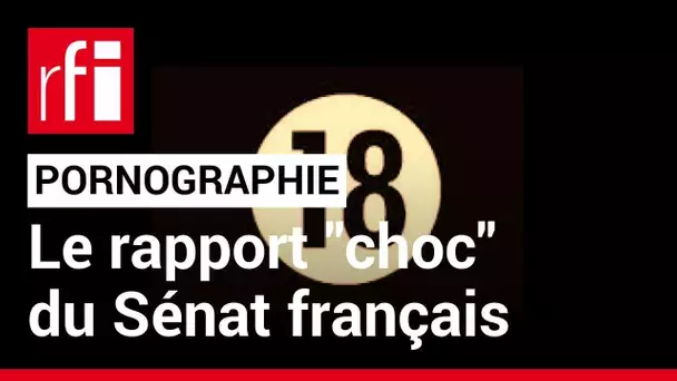 Pornographie : le rapport "choc" du Sénat français • RFI