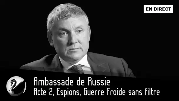 Ambassade de Russie : Acte 2, Espions, Guerre Froide sans filtre [EN DIRECT]