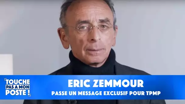 Le message exclusif d'Eric Zemmour pour TPMP !