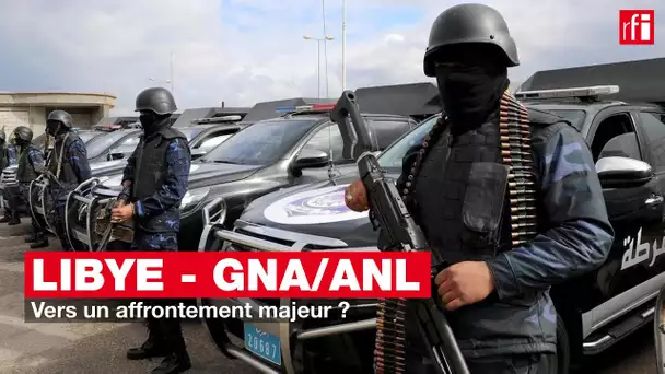 Libye - GNA/ANL : vers un affrontement majeur ?