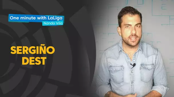 One minute with LaLiga & Nando Vila: Sergiño Dest