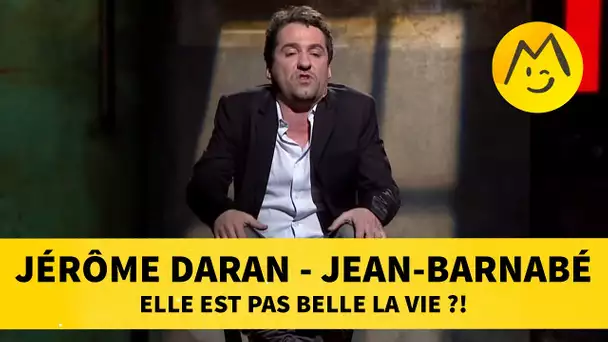 Jérôme Daran - Jean-Barnabé : 'Elle est pas belle la vie ?!'