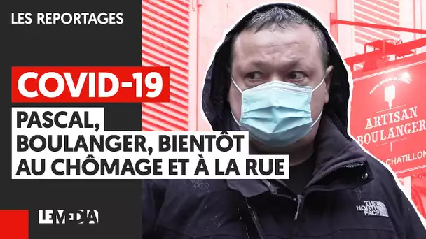 COVID-19 : PASCAL, BOULANGER, BIENTÔT AU CHÔMAGE ET À LA RUE