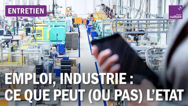 Emploi, réindustrialisation : ce que peut (ou pas) l’État