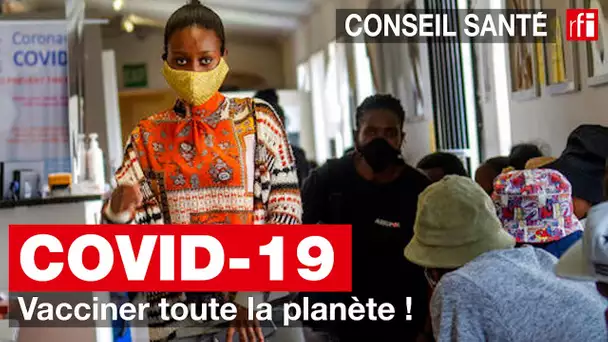 Covid-19 : vacciner toute la planète !