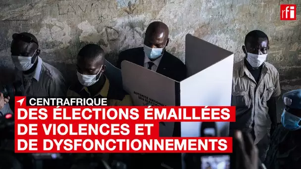 #Centrafrique : des élections émaillées de violences et de dysfonctionnements