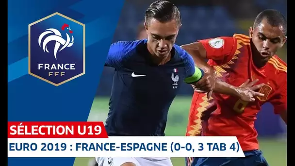 Euro U19, 1/2 finales : France-Espagne (0-0, 3 tab 4), le résumé I FFF 2019