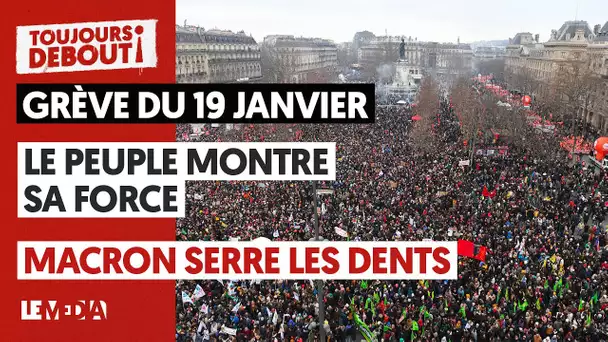 🔴GRÈVE DU 19 JANVIER : LE PEUPLE MONTRE SA FORCE, MACRON SERRE LES DENTS 🔴