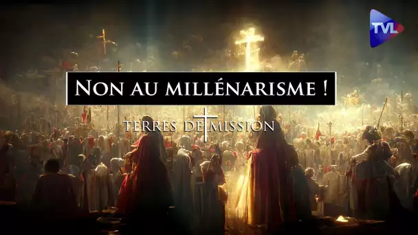 Non au millénarisme ! - Terres de Mission n°287 - TVL