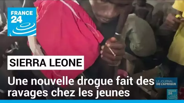 En Sierra Leone, une nouvelle drogue fait des ravages chez les jeunes • FRANCE 24