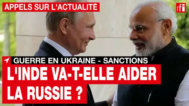 Guerre en Ukraine :  l'Inde va-t-elle  aider la Russie à contourner les sanctions ? • RFI