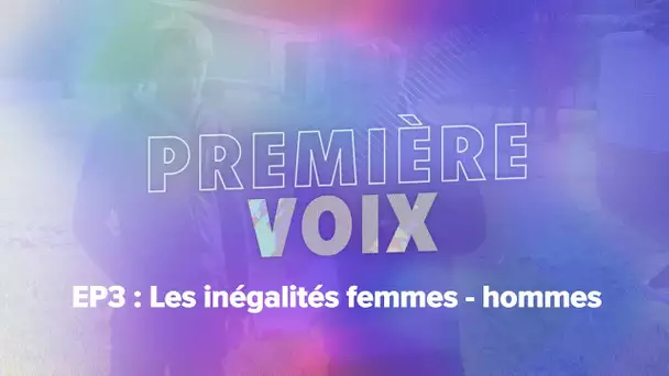 Première Voix - Épisode 3: les inégalités femmes-hommes