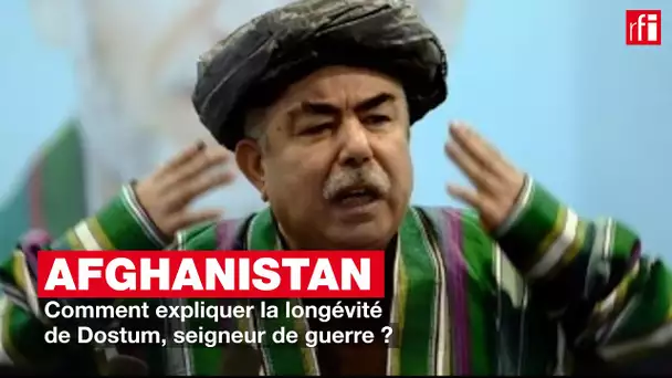 Afghanistan : comment expliquer la longévité de Dostum, seigneur de guerre ?