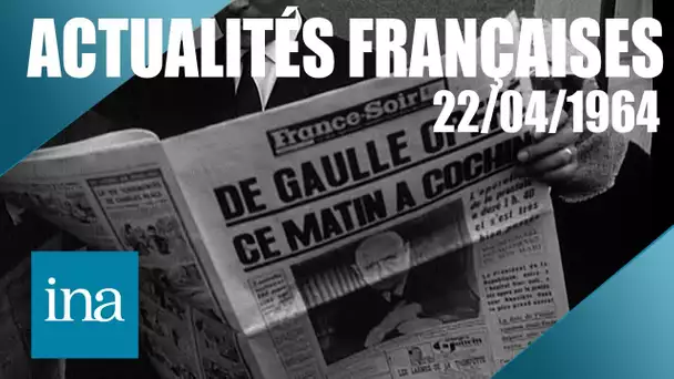 Les Actualités Françaises du 22/04/1964 : De Gaulle à l'hôpital | INA Actu