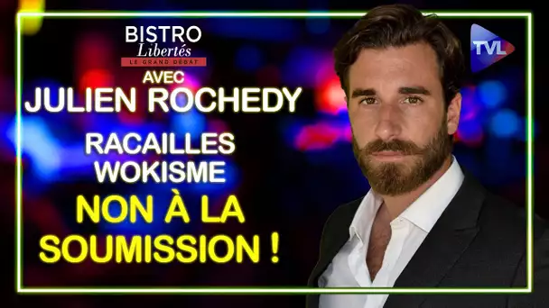 Racailles, wokisme : non à la soumission – Bistro Libertés avec Julien Rochedy - TVL