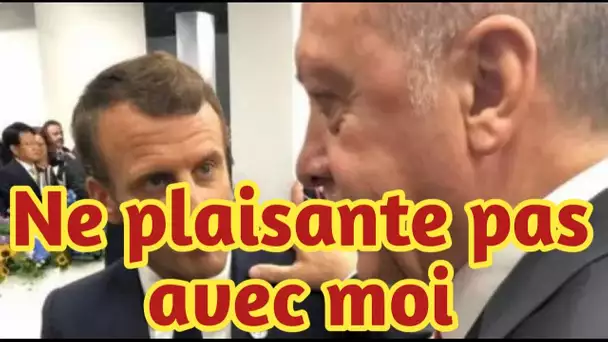 Erdogan, s'adressant au président français: Monsieur Macron, vous aurez plus de problèmes avec moi .