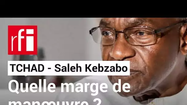 Tchad : la marge de manœuvre de Saleh Kebzabo • RFI