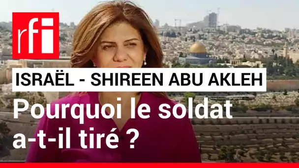 Mort de Shireen Abu Akleh : la nouvelle version de l'armée israélienne • RFI