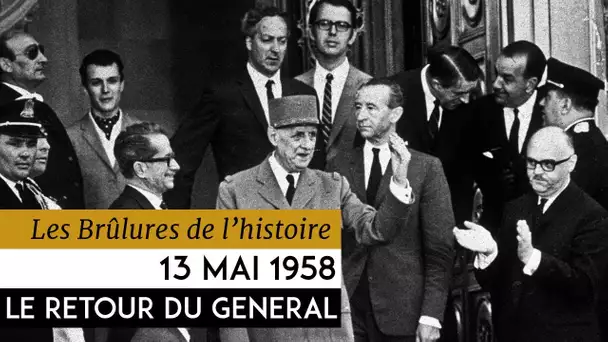 Les Brulûres de l’Histoire - 13 mai 1958 : le retour du général