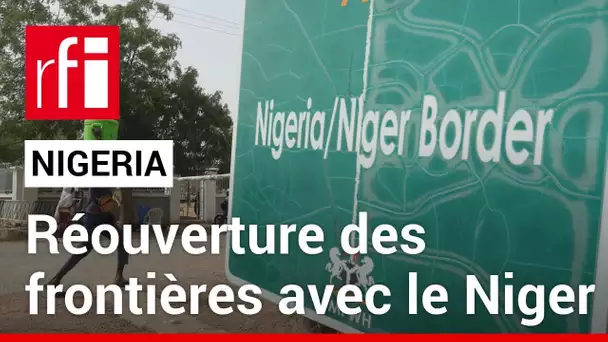 Le Nigeria annonce la réouverture de ses frontières et la fin des sanctions contre le Niger
