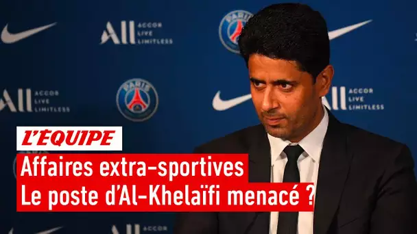 Affaires extra-sportives : La place de Nasser Al-Khelaïfi au PSG menacé ?