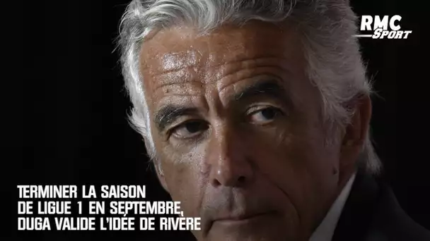 Terminer la saison de Ligue 1 en septembre, Duga valide l'idée de Rivère