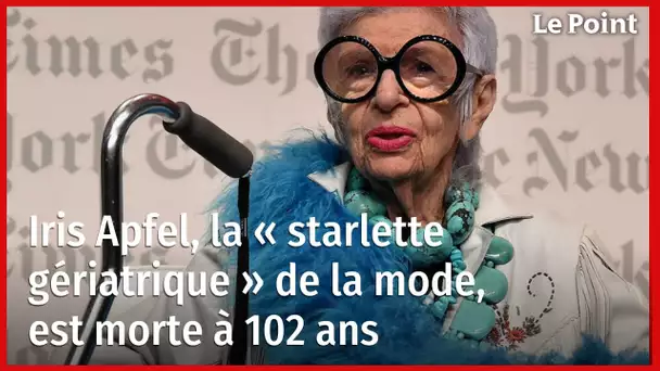 Iris Apfel, la « starlette gériatrique » de la mode, est morte à 102 ans