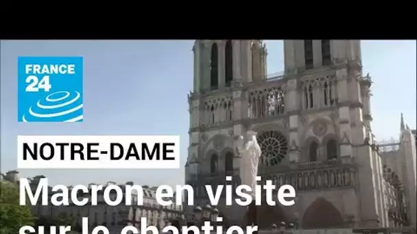 Trois ans depuis l'incendie de Notre-Dame: Macron en visite sur le chantier • FRANCE 24