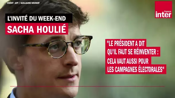 Sacha Houlié : "Le président dit qu'il faut se réinventer : cela vaut aussi en campagne électorale"