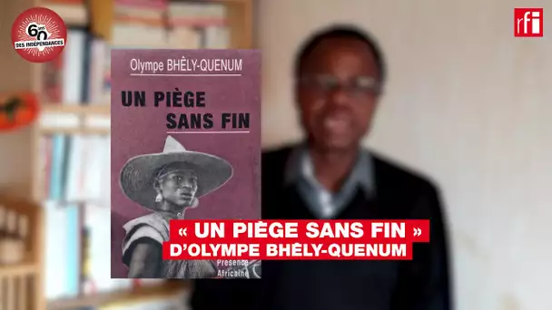 "Un piège sans fin" d’Olympe Bhêly-Quenum, par Sami Tchak - Littérature & Indépendances #Bénin