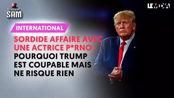 SORDIDE AFFAIRE AVEC UNE ACTRICE P*RNO :  POURQUOI TRUMP EST COUPABLE MAIS NE RISQUE RIEN